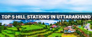 Read more about the article Top 5 hill stations in Uttarakhand