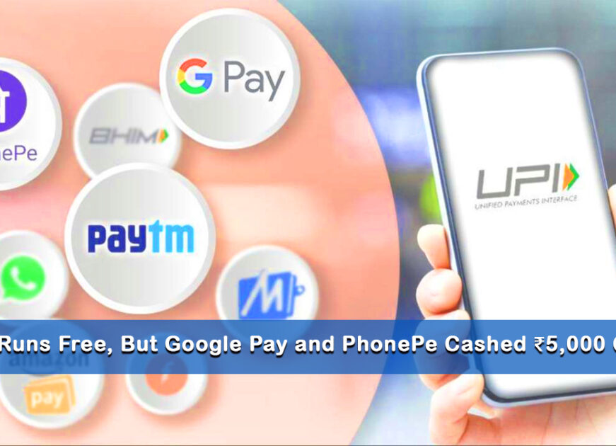 “UPI Runs Free, But Google Pay and PhonePe Cashed ₹5,000 Crore — Here’s How”