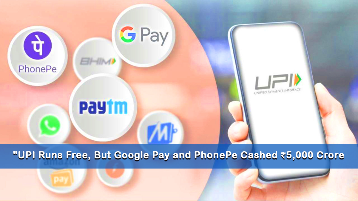 You are currently viewing “UPI Runs Free, But Google Pay and PhonePe Cashed ₹5,000 Crore — Here’s How”